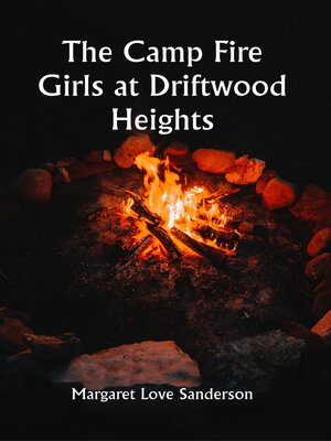cover image of The Camp Fire Girls At Driftwood Heights